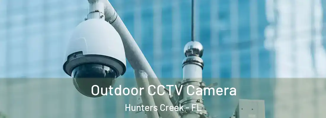 Outdoor CCTV Camera Hunters Creek - FL