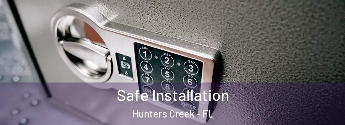 Safe Installation Hunters Creek - FL